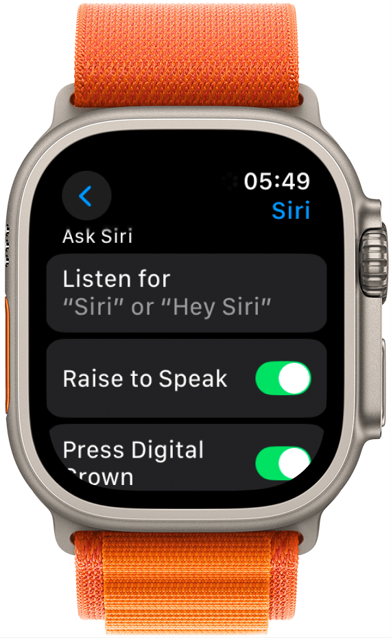 You can toggle on Press Digital Crown and Raise to Speak if you want. This feature makes it so that you can begin speaking to Siri just by raising your wrist, without having to say “Hey Siri.” To make sure that your watch will listen for "Siri" or "Hey Siri," tap Listen for.
