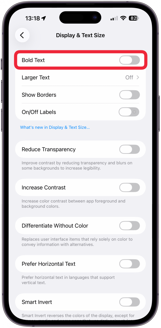 If you want the text on your iPhone or iPad to be bolded, you can tap to enable the Bold Text toggle. The toggle is green when enabled.