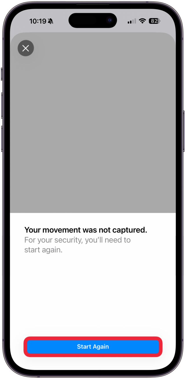 This works best if you lean your phone against something or use a tripod, but it is possible to do while holding your phone. If you move too much you will see “Movement captures. Let’s try another.” or “Your movement was not captured. For your security, you’ll need to start again.” You’ll have to tap Start Again. 