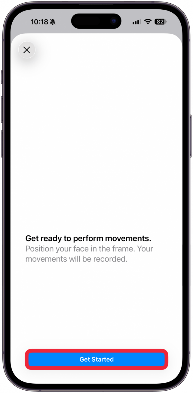 You’ll have to keep your phone still and do whatever your phone instructs you to do after you tap Get Started.