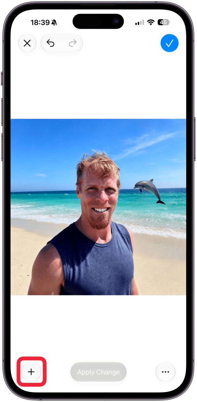 You can tap the plus button to make more changes.