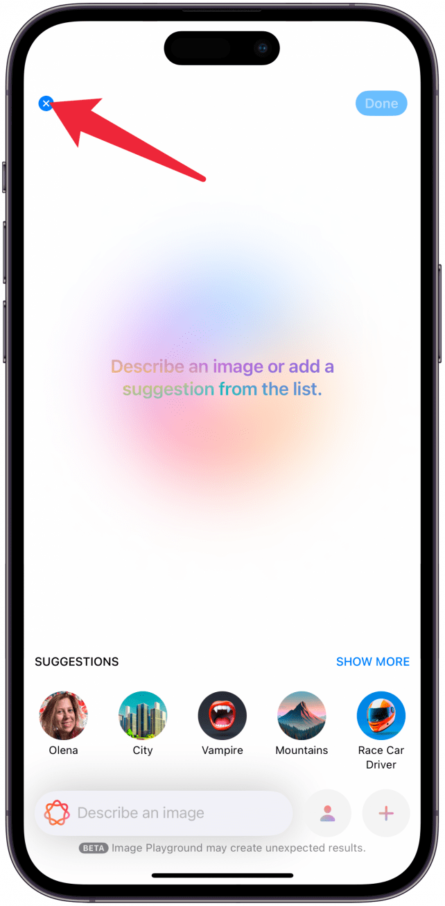 Tap the x icon in the top left corner.