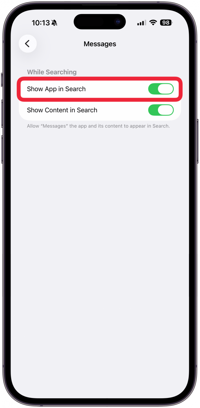 Toggle off Show App in search if you want the app itself to not show up when you search for “Messages” in your results. This will also automatically toggle off content from the app.