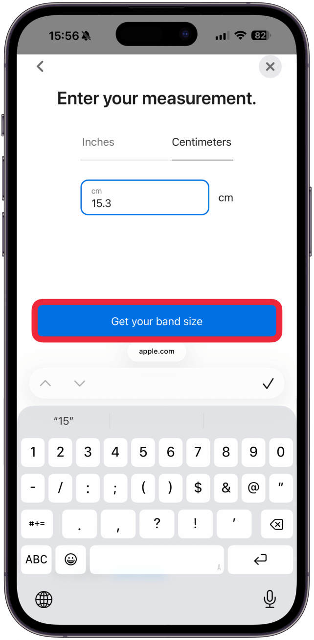 Enter your measurements in inches or centimeters. Tap Get your band size.