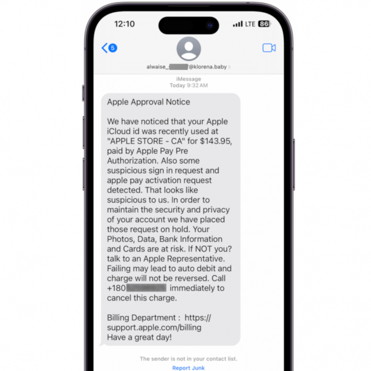 A screenshot of an iMessage sent by an @klorena.baby email address. The iMessage reads: Apple Approval Notice We have noticed that your Apple iCloud id was recently used at APPLE STORE - CA for $143.95, paid by Apple Pay Pre Authorization. Also some suspicious sign in request and apple pay activation request detected. That looks like suspicious to us. In order to maintain the security and privacy of your account we have placed those request on hold. Your Photos, Data, Bank Information and Cards are at risk. If NOT you? talk to an Apple Representative. Failing may lead to auto debit and charge will not be reversed. Call +180 [the rest of the phone number is obscured by a blur] immediately to cancel this charge. Billing Department : https:// support.apple.com/billing Have a great day! The link in the message is not blue or clickable in this message.