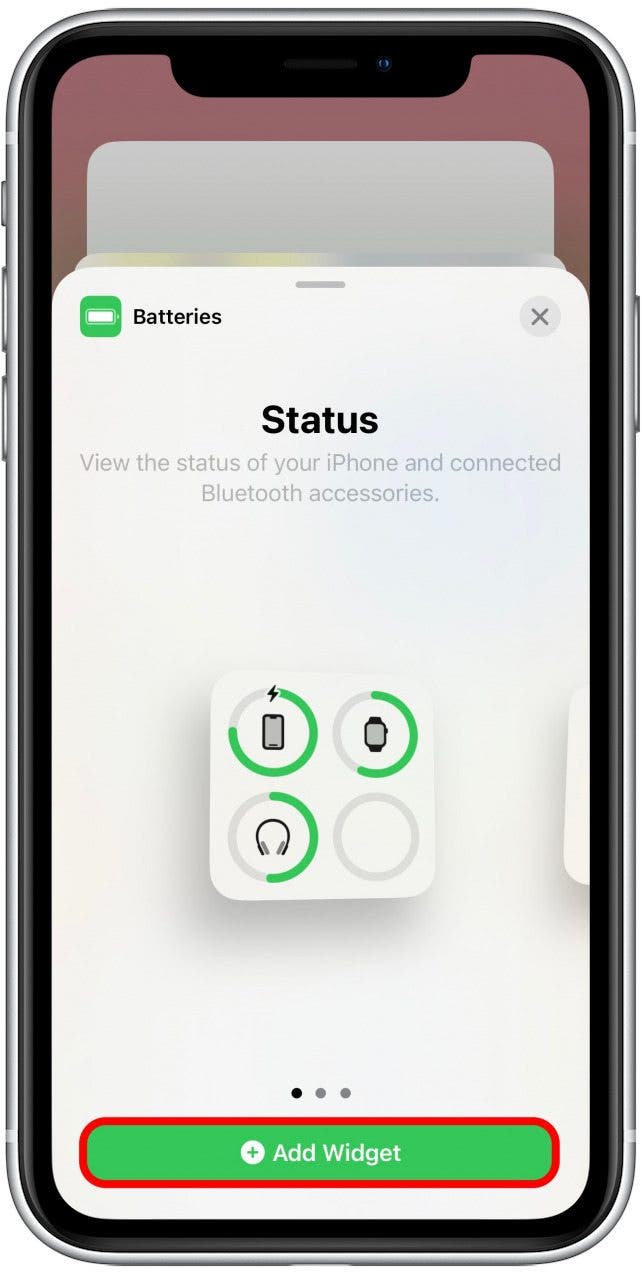 Tap Add Widget. The battery widget will now be located in the Today View so you can always view your Beats battery life.